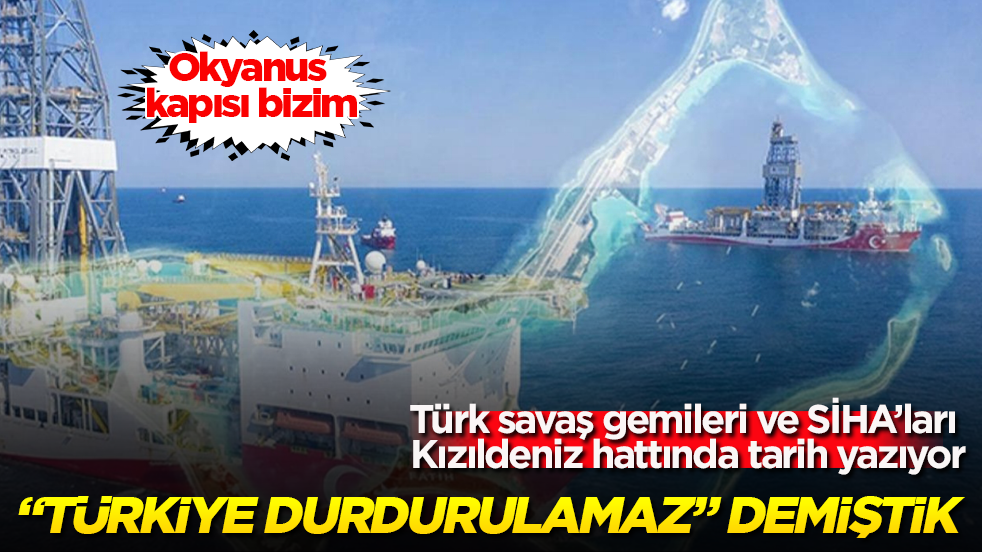 “Türkiye durdurulamaz” demiştik! Okyanus kapısı bizim: Türk savaş gemileri ve SİHA’ları Kızıldeniz hattında tarih yazıyor