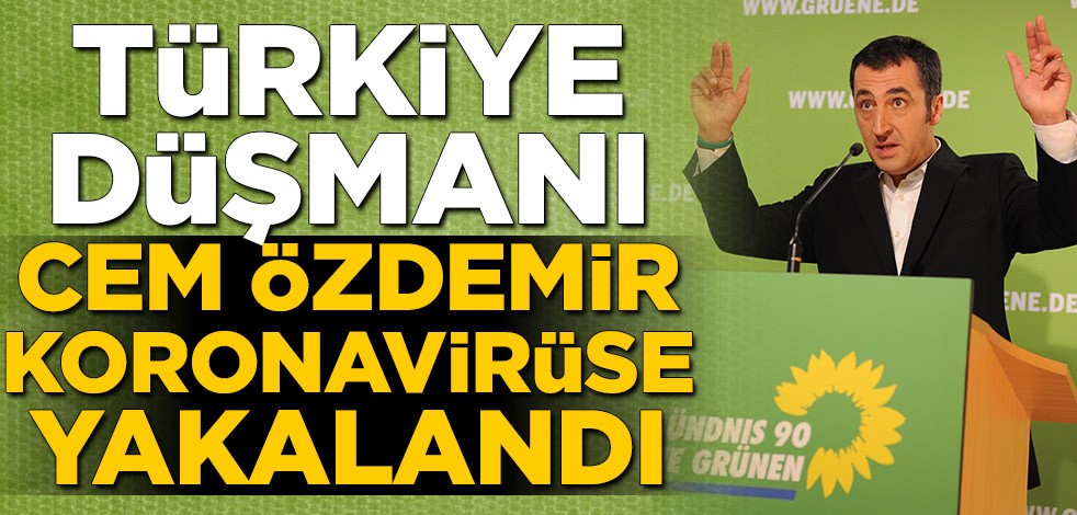 Türkiye düşmanı Cem Özdemir'in koronavirüs testi pozitif çıktı