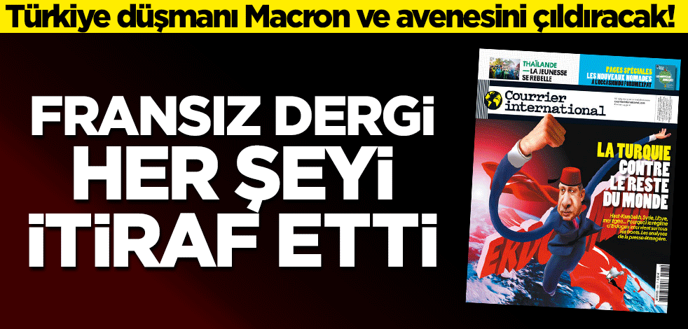 Türkiye düşmanı Macron ve avenesini çıldıracak! Fransız dergi her şeyi itiraf etti