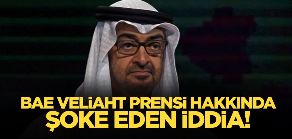 Türkiye düşmanı Muhammed bin Zayed ile ilgili şok iddia!