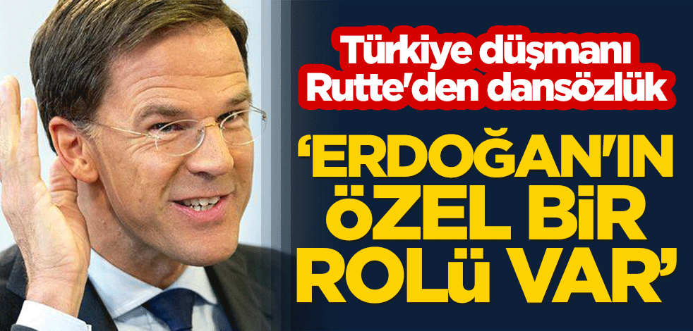 Türkiye düşmanı Rutte'den dansözlük: Erdoğan'ın özel bir rolü var