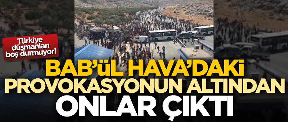 Türkiye düşmanları boş durmuyor! Bab’ül Hava'daki provokasyonun altından HTŞ çıktı