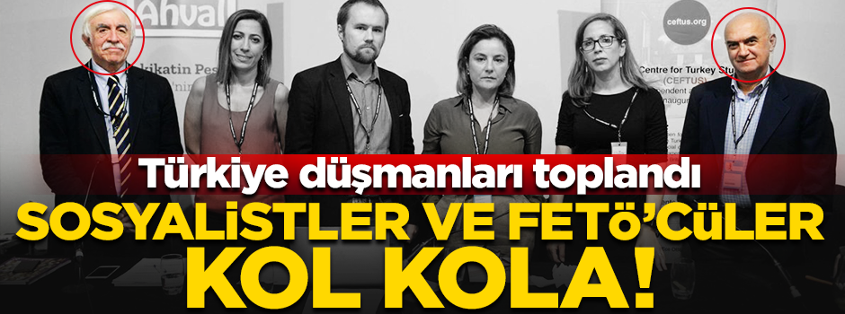 Türkiye düşmanları toplandı! Sosyalistler ve FETÖ’cüler kol kola