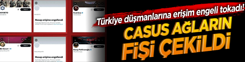 Türkiye düşmanlarına erişim engeli tokadı! Casus ağların fişi çekildi