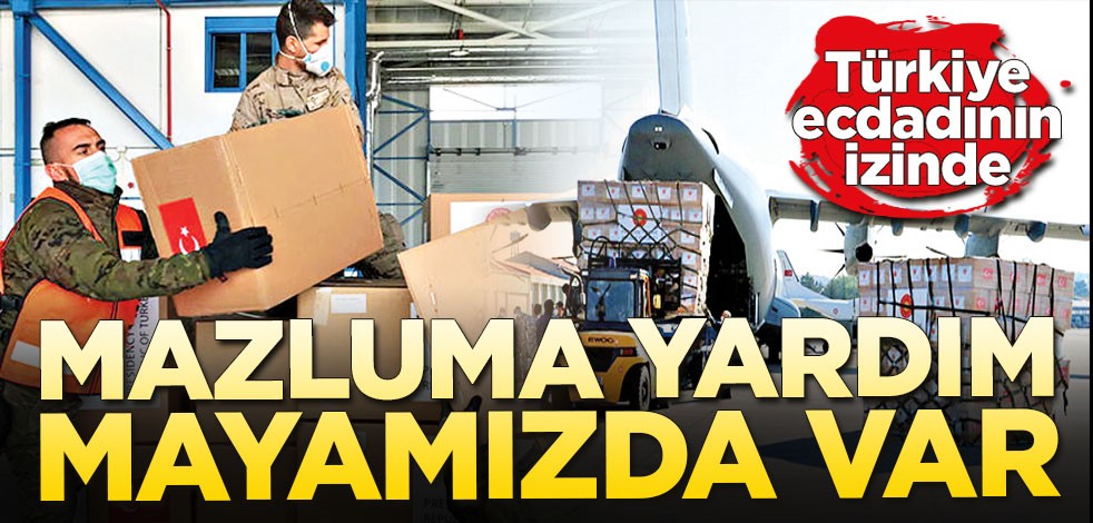 Türkiye ecdadının izinde! Mazluma yardım mayamızda var