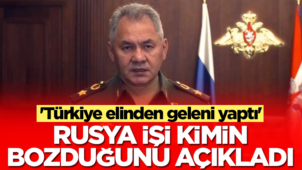 'Türkiye elinden geleni yaptı' diyen Rusya işi kimin bozduğunu açıkladı