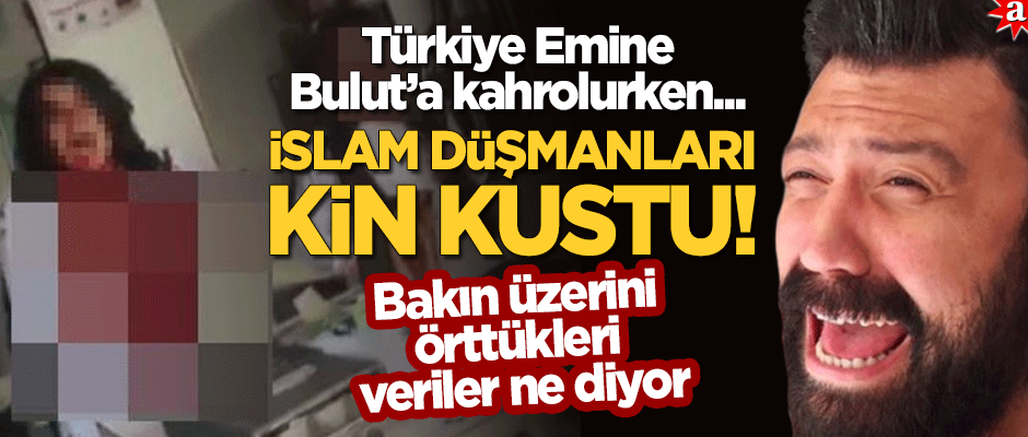 Türkiye Emine Bulut'a kahrolurken İslam düşmanları kin kustu! Bakın veriler ne diyor