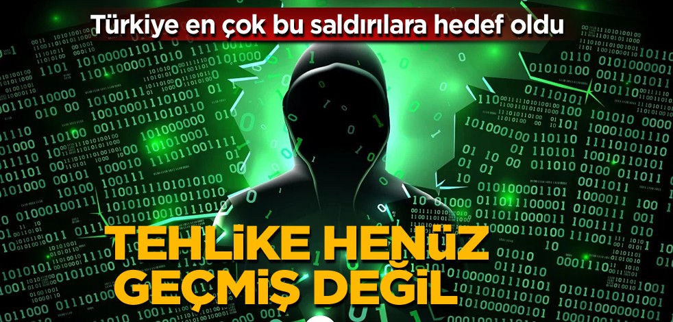 Türkiye en çok bu saldırılara hedef oldu! Tehlike henüz geçmiş değil