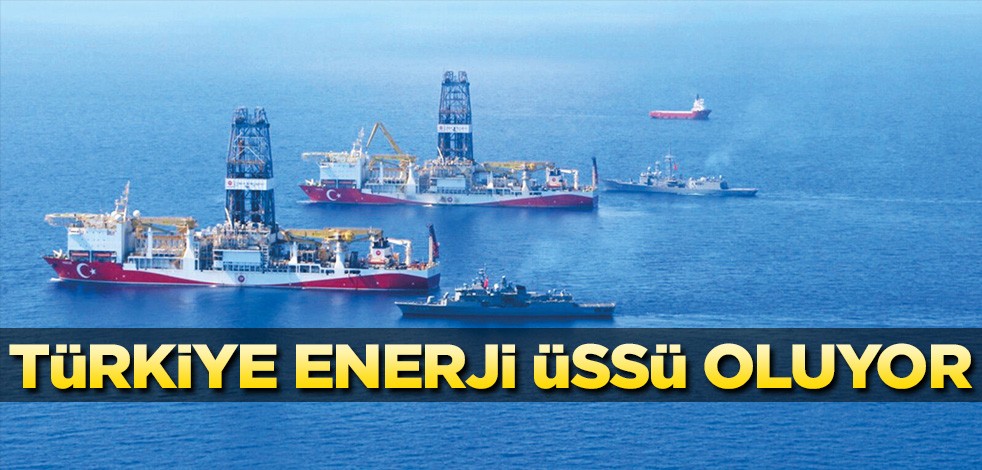 Türkiye enerji üssü oluyor