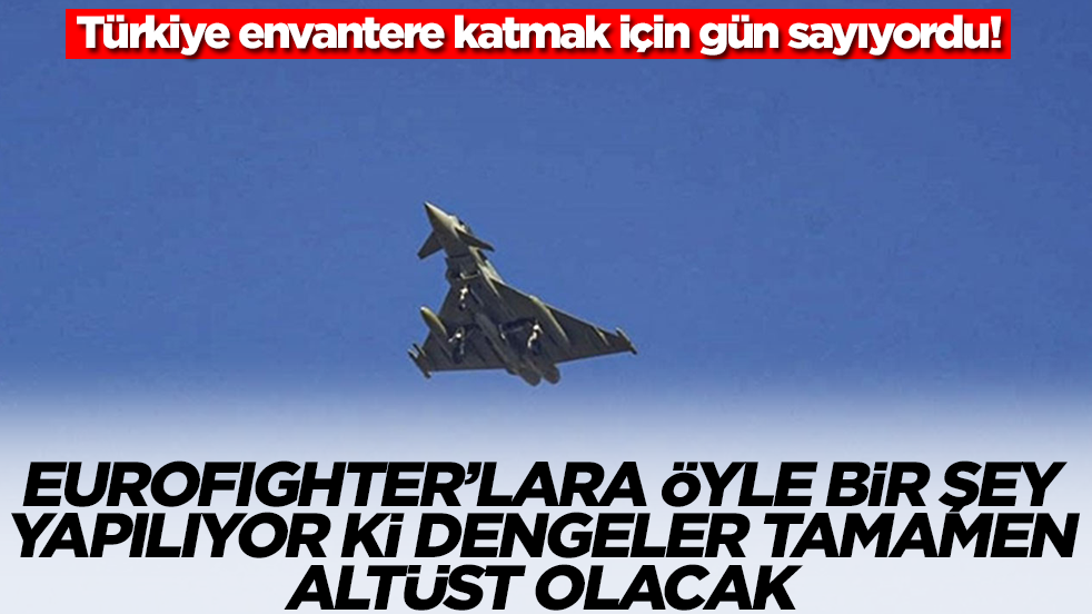 Türkiye envantere katmak için dört gözle bekliyordu: Eurofighter'lara öyle bir şey yapılıyor ki dengeler altüst olacak