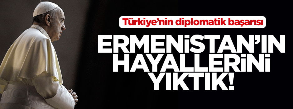 Türkiye, Ermenistan'ın hayalini yıktı