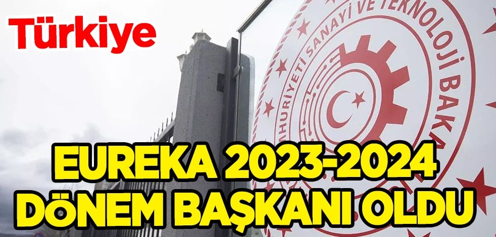 Türkiye, EUREKA 2023-2024 Dönem Başkanı oldu! Dünyada önemli bir sorumluluk