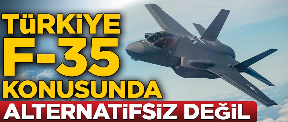 Türkiye F-35 konusunda alternatifsiz değil