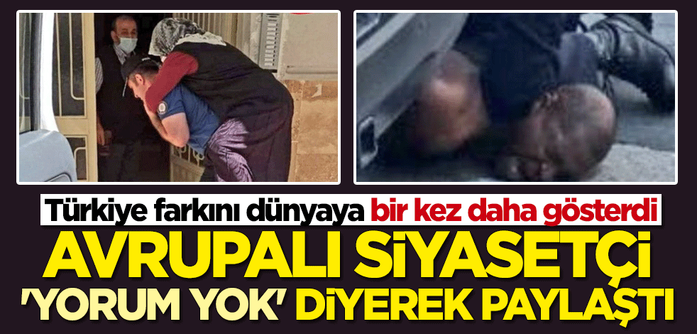 Türkiye farkını bir kez daha ortaya koydu: Avrupalı siyasetçi "yorum yok" diyerek paylaştı