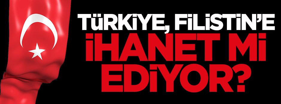 Özışık: Türkiye Filistin'e ihanet mi ediyor?