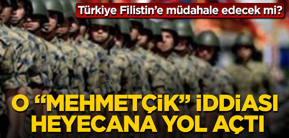 Türkiye Filistin’e müdahale edecek mi? O "Mehmetçik" iddiası heyecana yol açtı