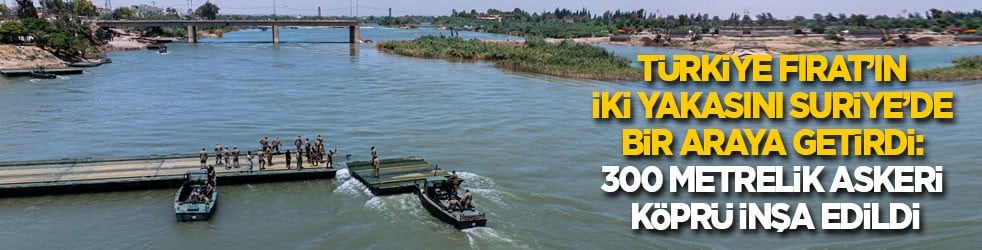 Türkiye Fırat’ın iki yakasını Suriye’de bir araya getirdi: 300 metrelik askeri yüzer köprü inşa edildi