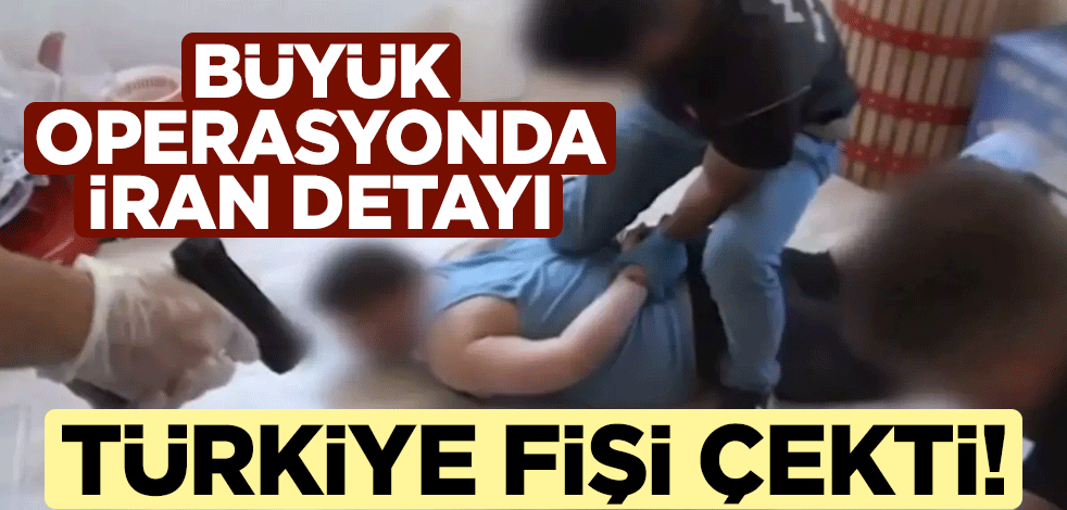 Türkiye fişi çekti! Dev operasyonda İran detayı