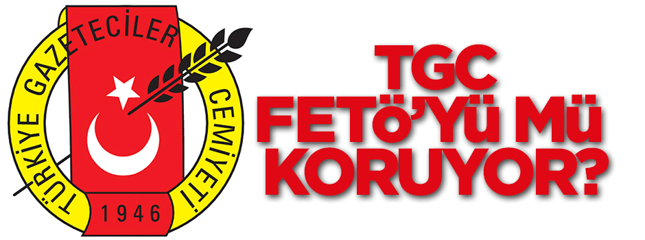 Türkiye Gazeteciler Cemiyeti FETÖ’yü mü koruyor?