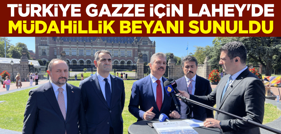 Türkiye Gazze için Lahey'de: Müdahillik beyanı sunuldu