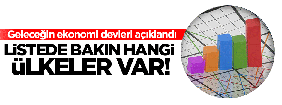Türkiye geleceğin ekonomi devleri arasında