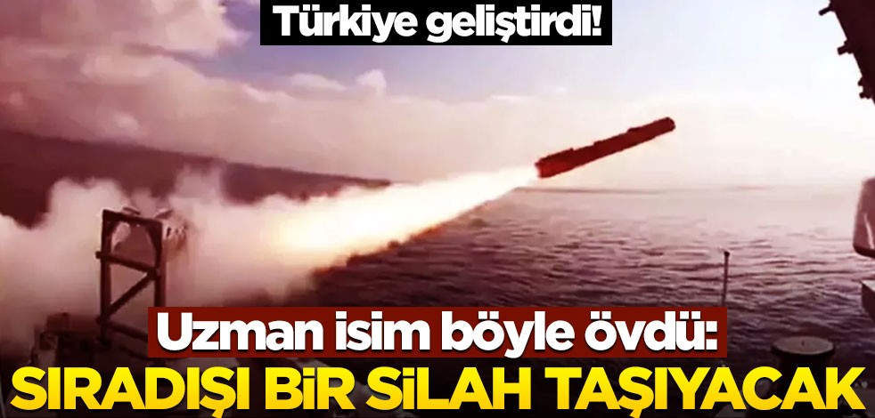 Türkiye geliştirdi! Uzman isim böyle övdü: Sıradışı bir silah taşıyacak