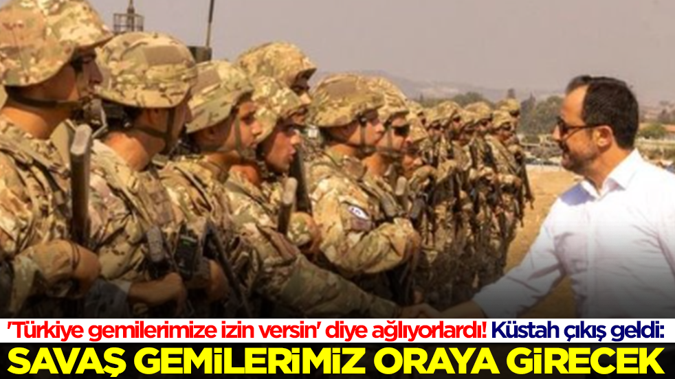 'Türkiye gemilerimize izin versin' diye ağlıyorlardı! Küstah çıkış geldi: Savaş gemilerimiz oraya girecek