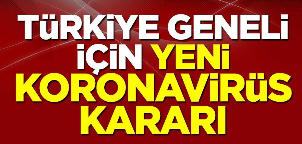Türkiye geneli için yeni koronavirüs kararı