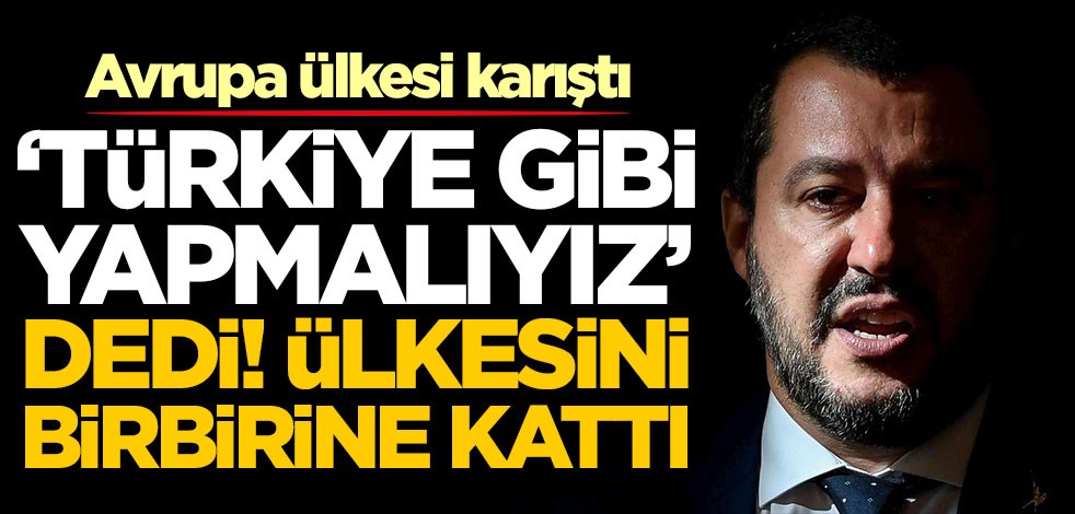 'Türkiye gibi olmalıyız' dedi! Ülkesini birbirine kattı