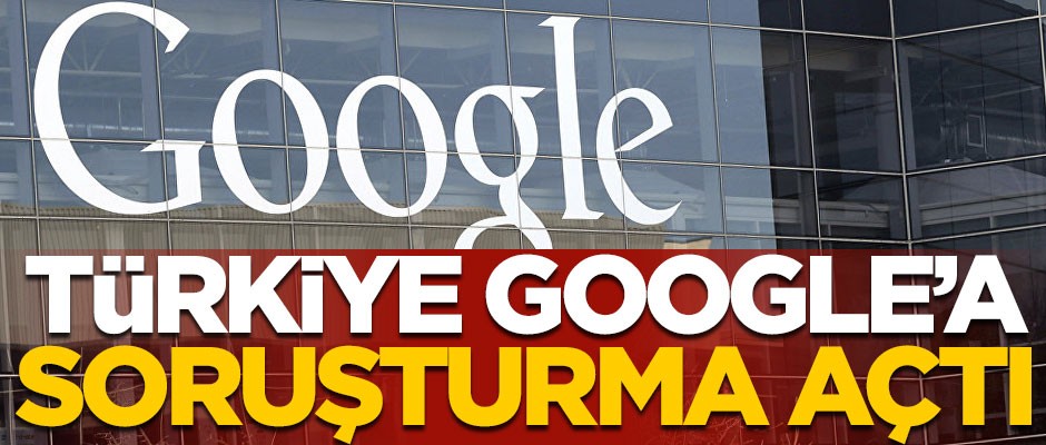 Türkiye, Google hakkında soruşturma açtı