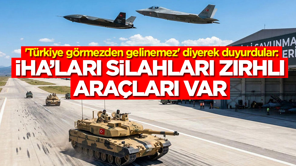 'Türkiye görmezden gelinemez' diyerek duyurdular: İHA'ları, silahları, zırhlı araçları var