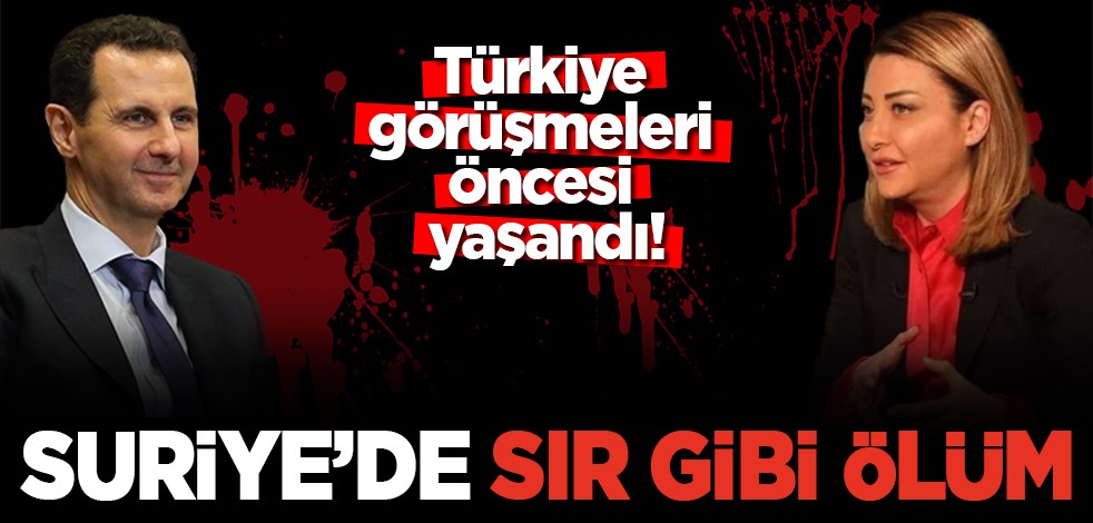 Türkiye görüşmeleri öncesi yaşandı! Suriye'de sır gibi ölüm