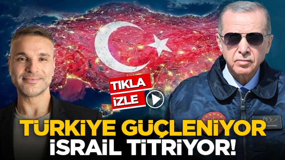 Türkiye güçleniyor, İsrail titriyor!
