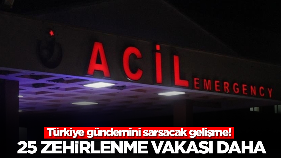 Türkiye gündemini sarsacak gelişme! 25 zehirlenme vakası daha az önce kamuoyuna açıklandı