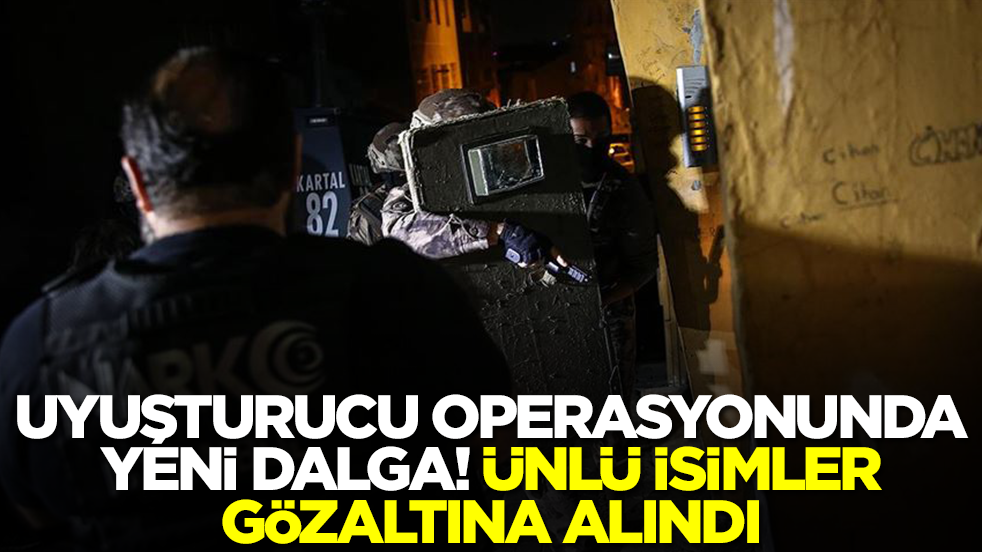 Türkiye güne operasyonla uyandı: Ünlü isimlerin aralarında bulunduğu çok sayıda gözaltı var
