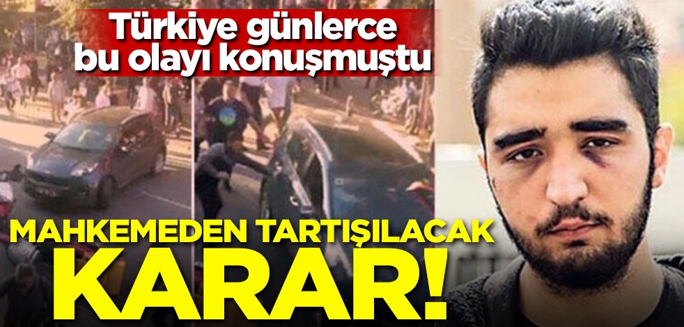 Türkiye günlerce bu olayı konuşmuştu! Mahkemeden tartışılacak karar