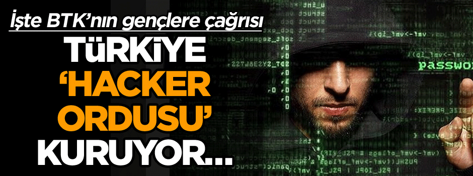Türkiye ‘Hacker Ordusu’ kuruyor… İşte BTK’nın gençlere çağrısı