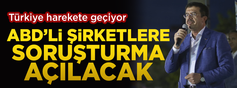 Türkiye harekete geçiyor! ABD'li şirketlere soruşturma açılacak