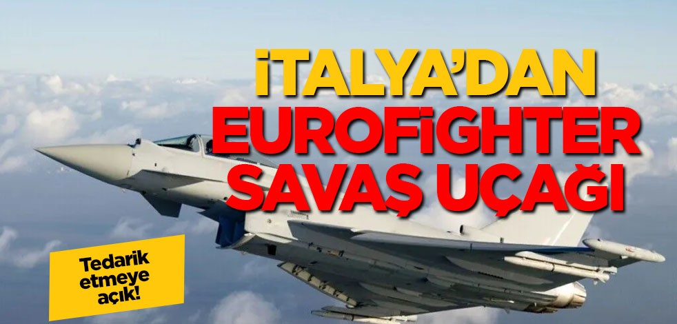 İtalya’dan ek Eurofighter savaş uçağı talebi: Tedarik etmeye açık!