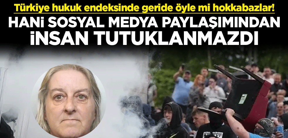 Türkiye hukuk endeksinde geride öyle mi hokkabazlar! Hani sosyal medya paylaşımından insan tutuklanmazdı