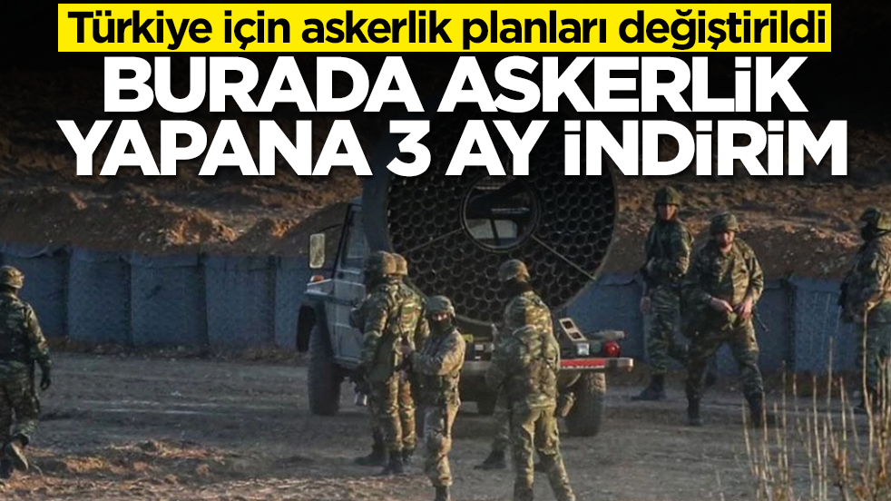 Türkiye için askerlik planları değiştirildi: Burada askerlik yapana 3 ay indirim