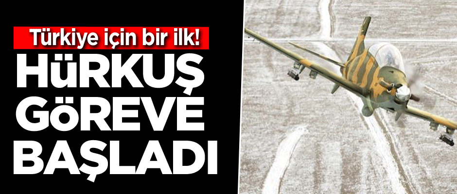 Türkiye için bir ilk! Hürkuş göreve başladı