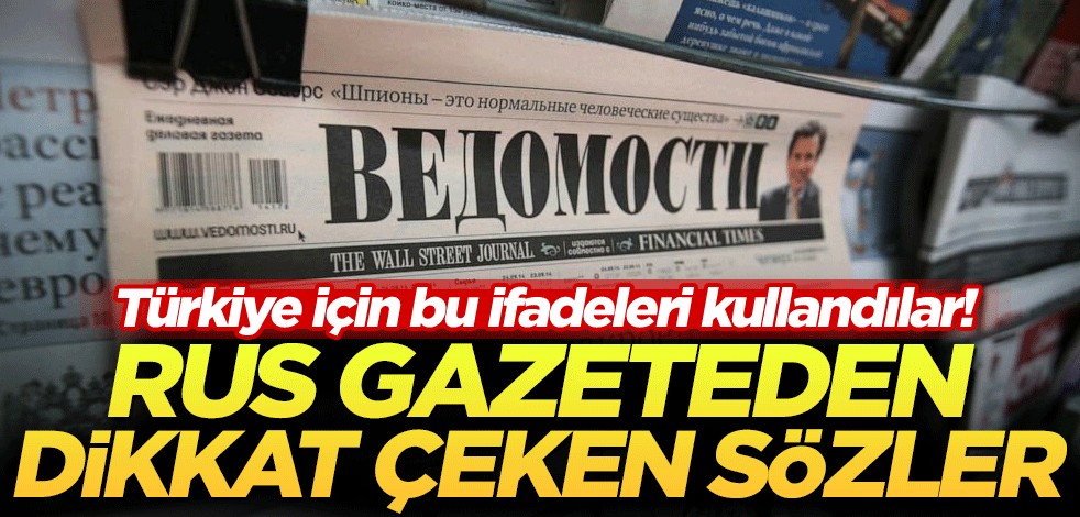 Türkiye için bu ifadeleri kullandılar! Rus gazeteden dikkat çeken sözler
