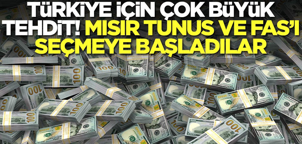 Türkiye için büyük tehdit! Mısır, Fas ve Tunus'u seçmeye başladılar