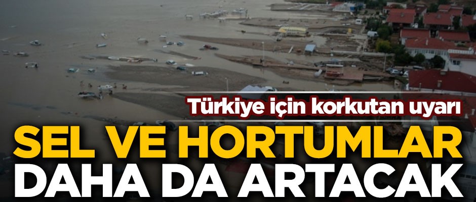 Türkiye için korkutan uyarı! 'Sel ve hortumlar, daha da artacak'