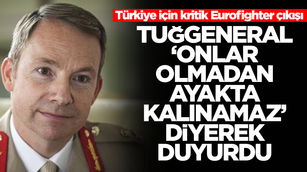 Türkiye için kritik Eurofighter çıkışı: Tuğgeneral 'onlar olmadan ayakta kalınamaz' diyerek duyurdu