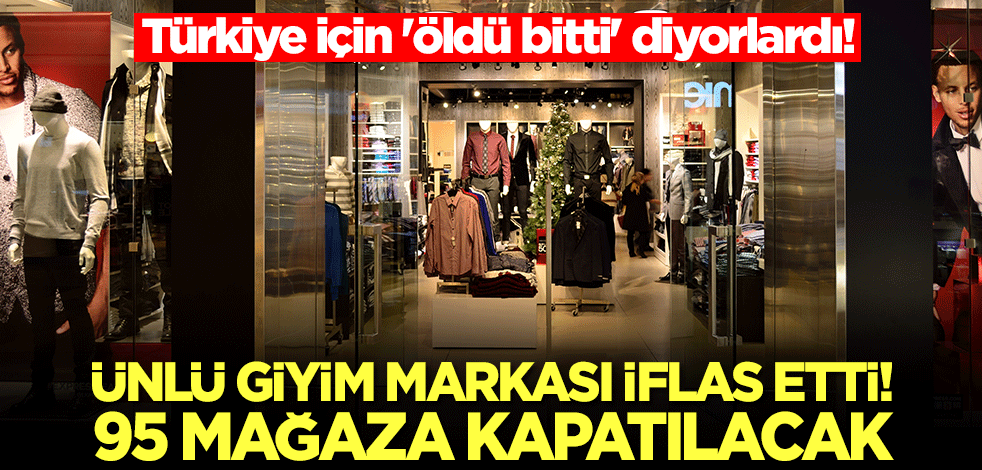 Türkiye için 'öldü bitti' diyorlardı! Ünlü giyim markası iflas etti, 95 mağaza acil olarak kapatılacak