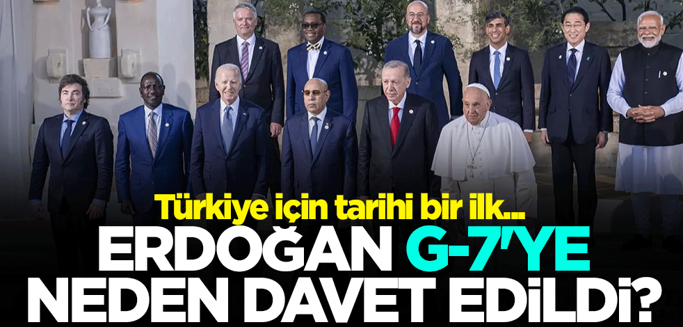 Türkiye için tarihi bir ilk... Erdoğan G-7'ye neden davet edildi?