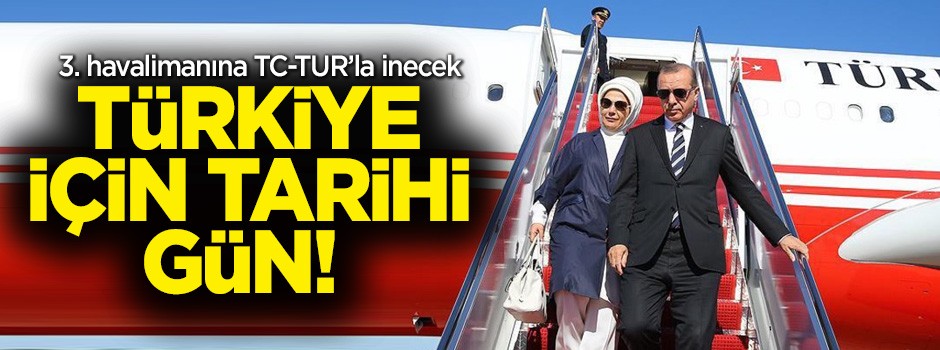Türkiye için tarihi gün! 3. havalimanına TC-TUR’la inecek