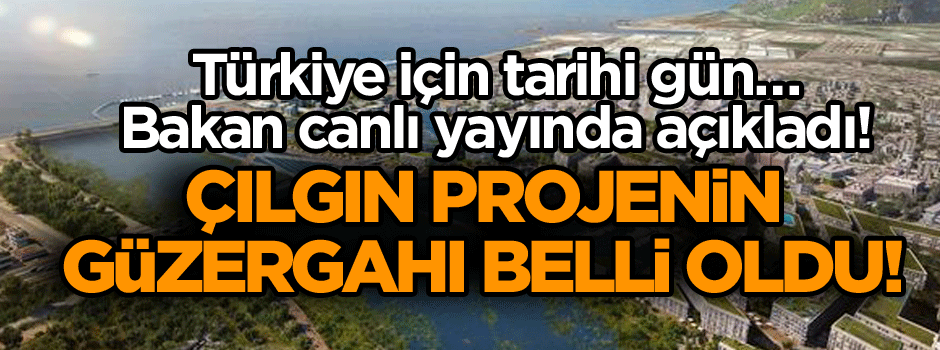 Türkiye için tarihi gün… Bakan canlı yayında açıkladı! Çılgın projenin güzergahı belli oldu!